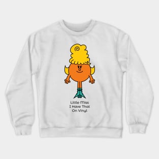 Little Miss I Have That On Vinyl Crewneck Sweatshirt